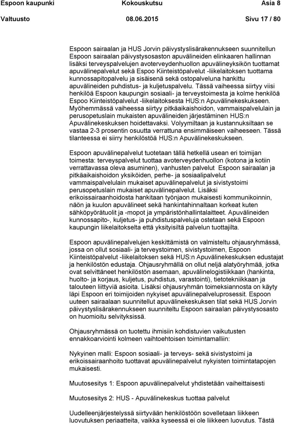 avoterveydenhuollon apuvälineyksikön tuottamat apuvälinepalvelut sekä Espoo Kiinteistöpalvelut -liikelaitoksen tuottama kunnossapitopalvelu ja sisäisenä sekä ostopalveluna hankittu apuvälineiden