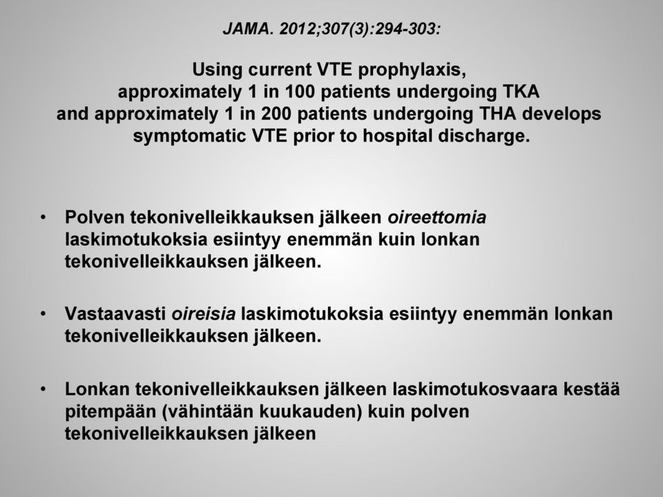 Polven tekonivelleikkauksen jälkeen oireettomia laskimotukoksia esiintyy enemmän kuin lonkan tekonivelleikkauksen jälkeen.