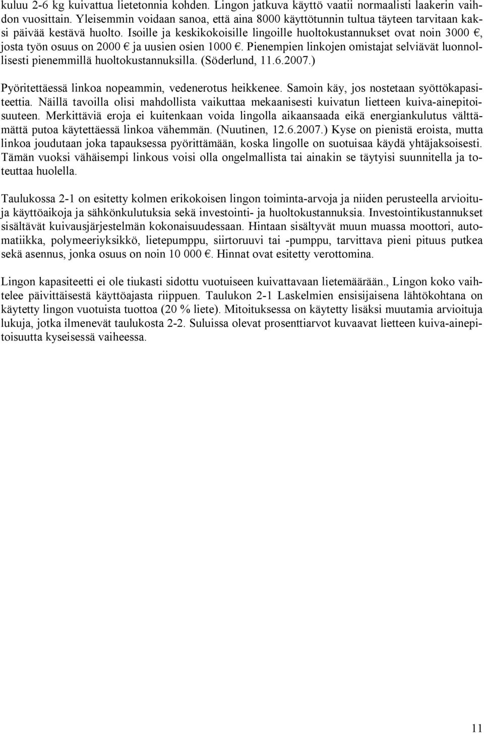 Isoille ja keskikokoisille lingoille huoltokustannukset ovat noin 3000, josta työn osuus on 2000 ja uusien osien 1000.