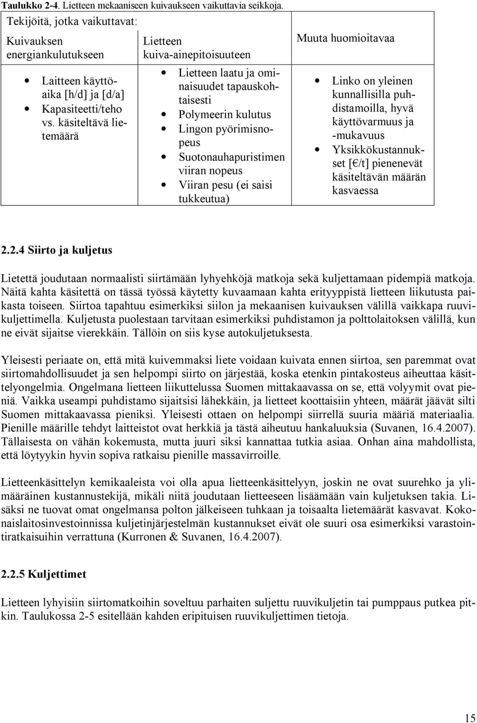 saisi tukkeutua) Muuta huomioitavaa Linko on yleinen kunnallisilla puhdistamoilla, hyvä käyttövarmuus ja -mukavuus Yksikkökustannukset [ /t] pienenevät käsiteltävän määrän kasvaessa 2.