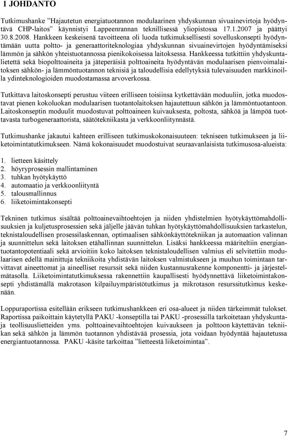 yhteistuotannossa pienikokoisessa laitoksessa.