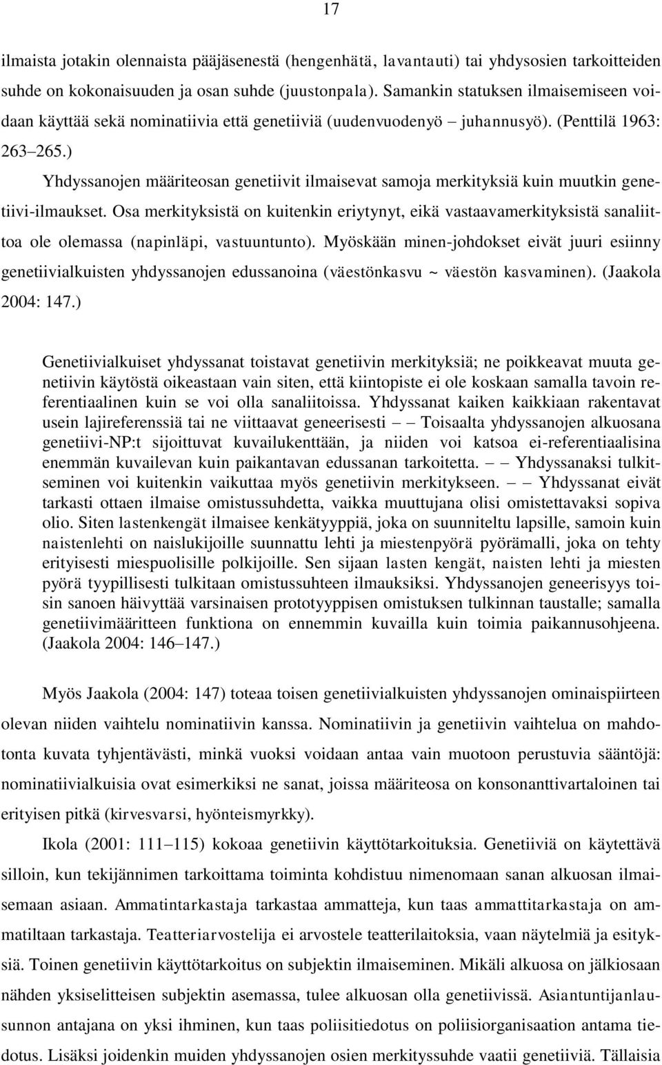 ) Yhdyssanojen määriteosan genetiivit ilmaisevat samoja merkityksiä kuin muutkin genetiivi-ilmaukset.