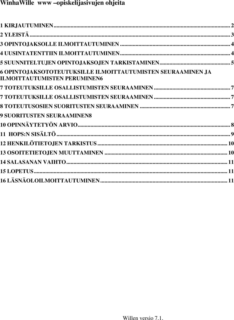 .. 5 6 OPINTOJAKSOTOTEUTUKSILLE ILMOITTAUTUMISTEN SEURAAMINEN JA ILMOITTAUTUMISTEN PERUMINEN6 7 TOTEUTUKSILLE OSALLISTUMISTEN SEURAAMINEN.