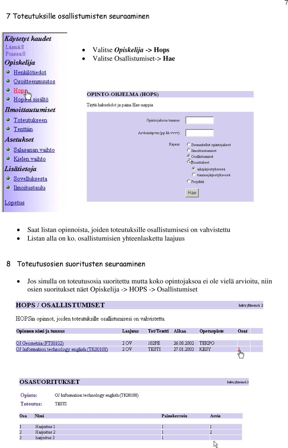 osallistumisien yhteenlaskettu laajuus 8 Toteutusosien suoritusten seuraaminen Jos sinulla on toteutusosia