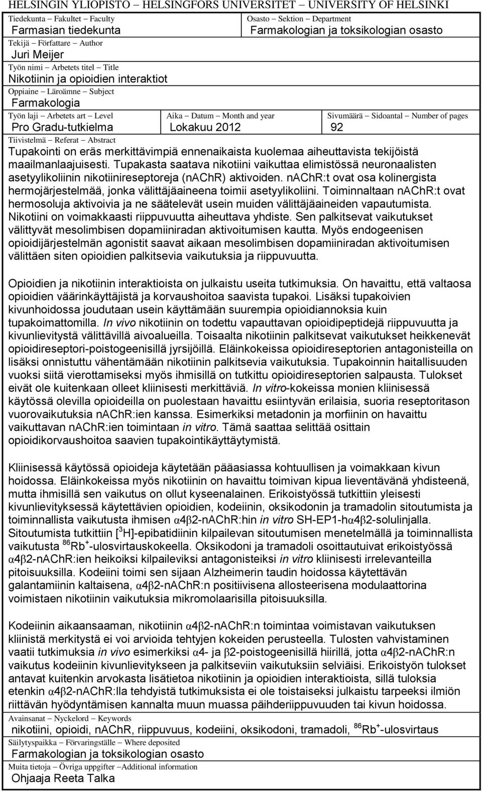 Sivumäärä Sidoantal Number of pages 92 Pro Gradu-tutkielma Tiivistelmä Referat Abstract Tupakointi on eräs merkittävimpiä ennenaikaista kuolemaa aiheuttavista tekijöistä maailmanlaajuisesti.