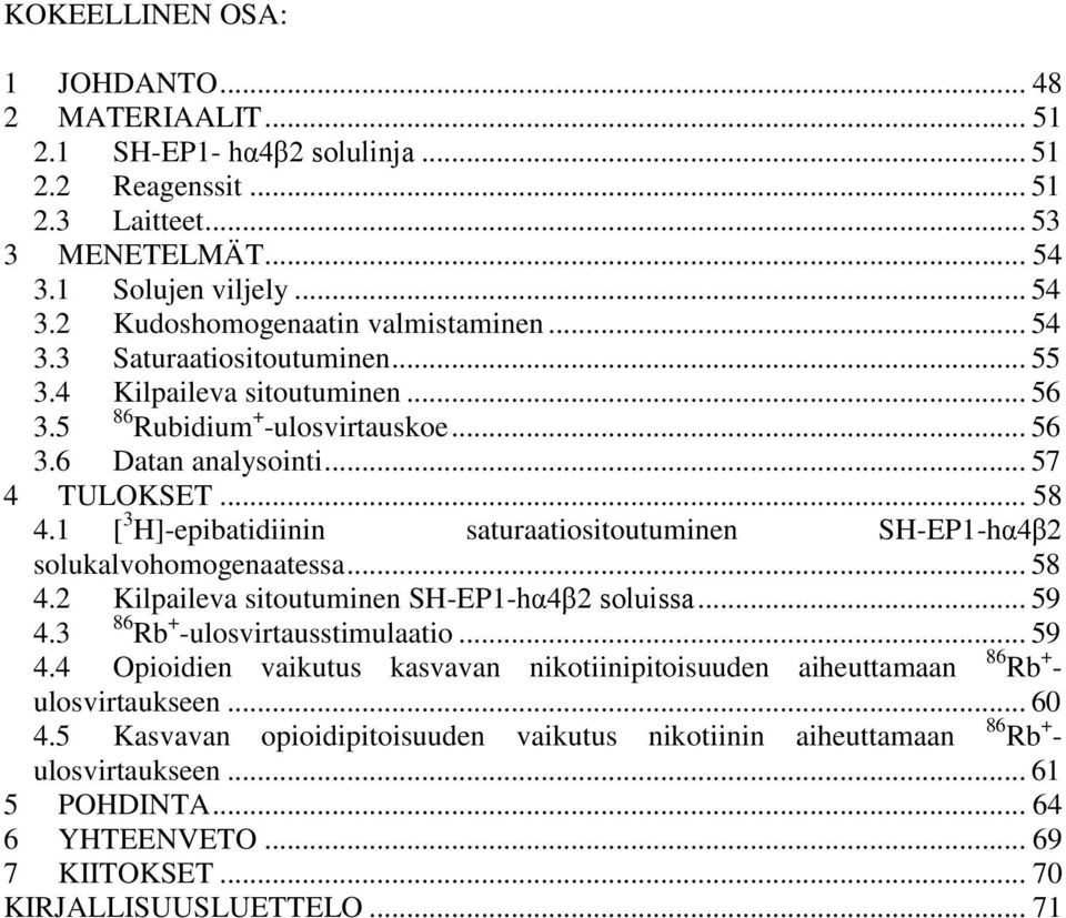 1 [ 3 H]-epibatidiinin saturaatiositoutuminen SH-EP1-hα4β2 solukalvohomogenaatessa... 58 4.2 Kilpaileva sitoutuminen SH-EP1-hα4β2 soluissa... 59 4.