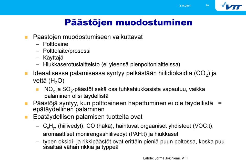 polttoaineen hapettuminen ei ole täydellistä = epätäydellinen palaminen Epätäydellisen palamisen tuotteita ovat C x H y, (hiilivedyt), CO (häkä), haihtuvat orgaaniset yhdisteet