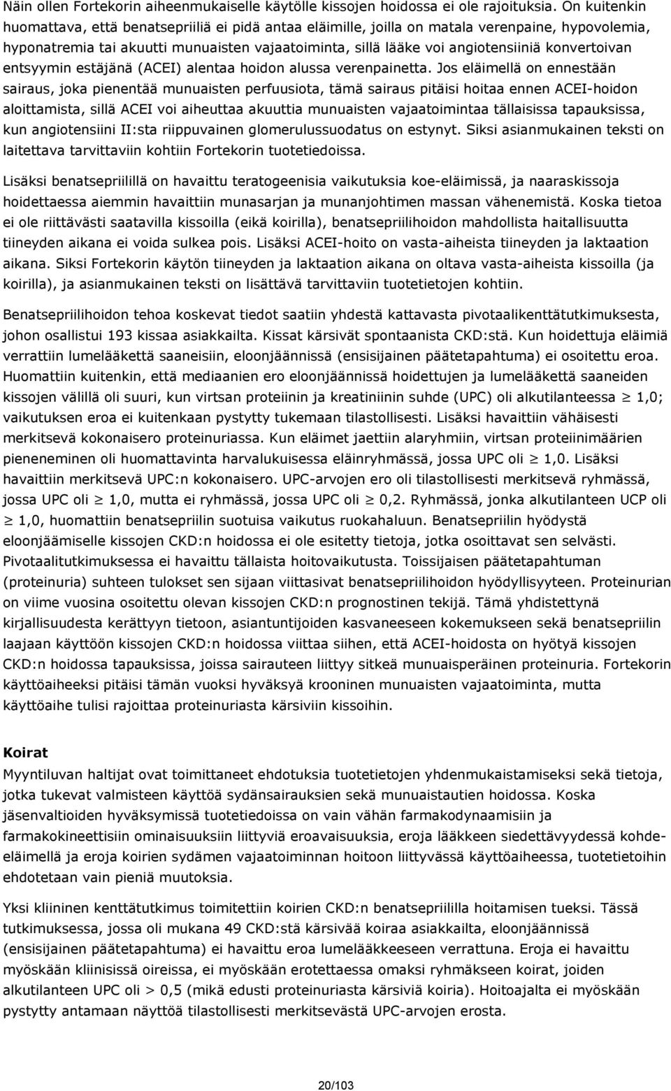 konvertoivan entsyymin estäjänä (ACEI) alentaa hoidon alussa verenpainetta.