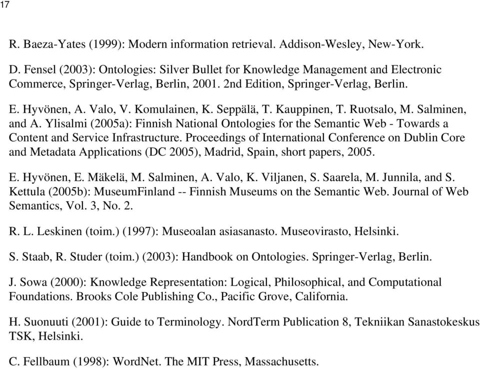 Seppälä, T. Kauppinen, T. Ruotsalo, M. Salminen, and A. Ylisalmi (2005a): Finnish National Ontologies for the Semantic Web - Towards a Content and Service Infrastructure.