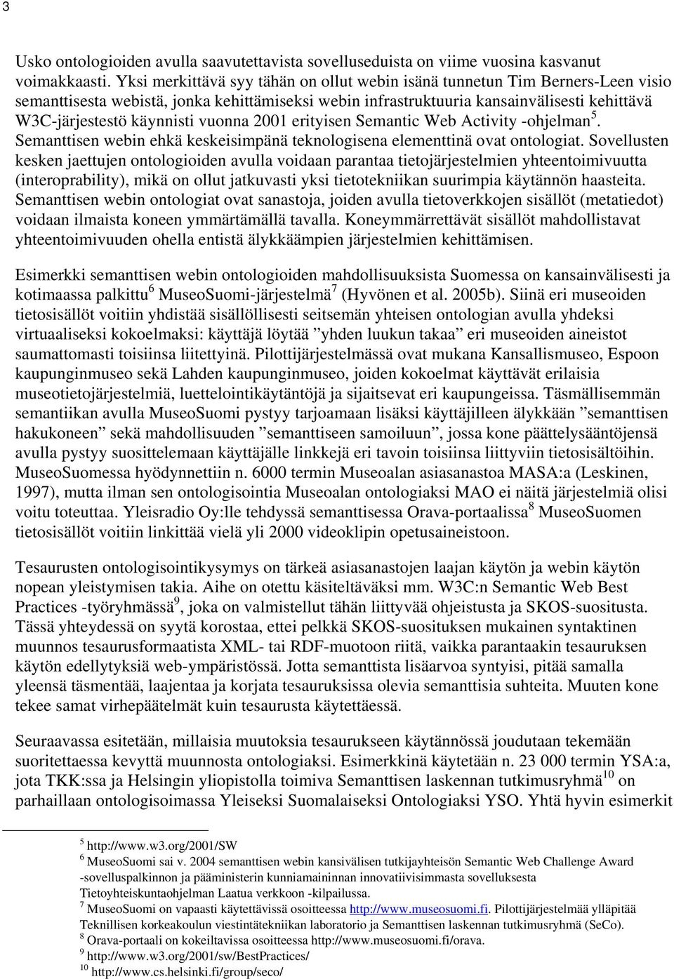 vuonna 2001 erityisen Semantic Web Activity -ohjelman 5. Semanttisen webin ehkä keskeisimpänä teknologisena elementtinä ovat ontologiat.