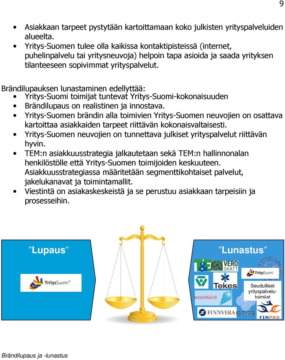 Brändilupauksen lunastaminen edellyttää: Yritys-Suomi toimijat tuntevat Yritys-Suomi-kokonaisuuden Brändilupaus on realistinen ja innostava.