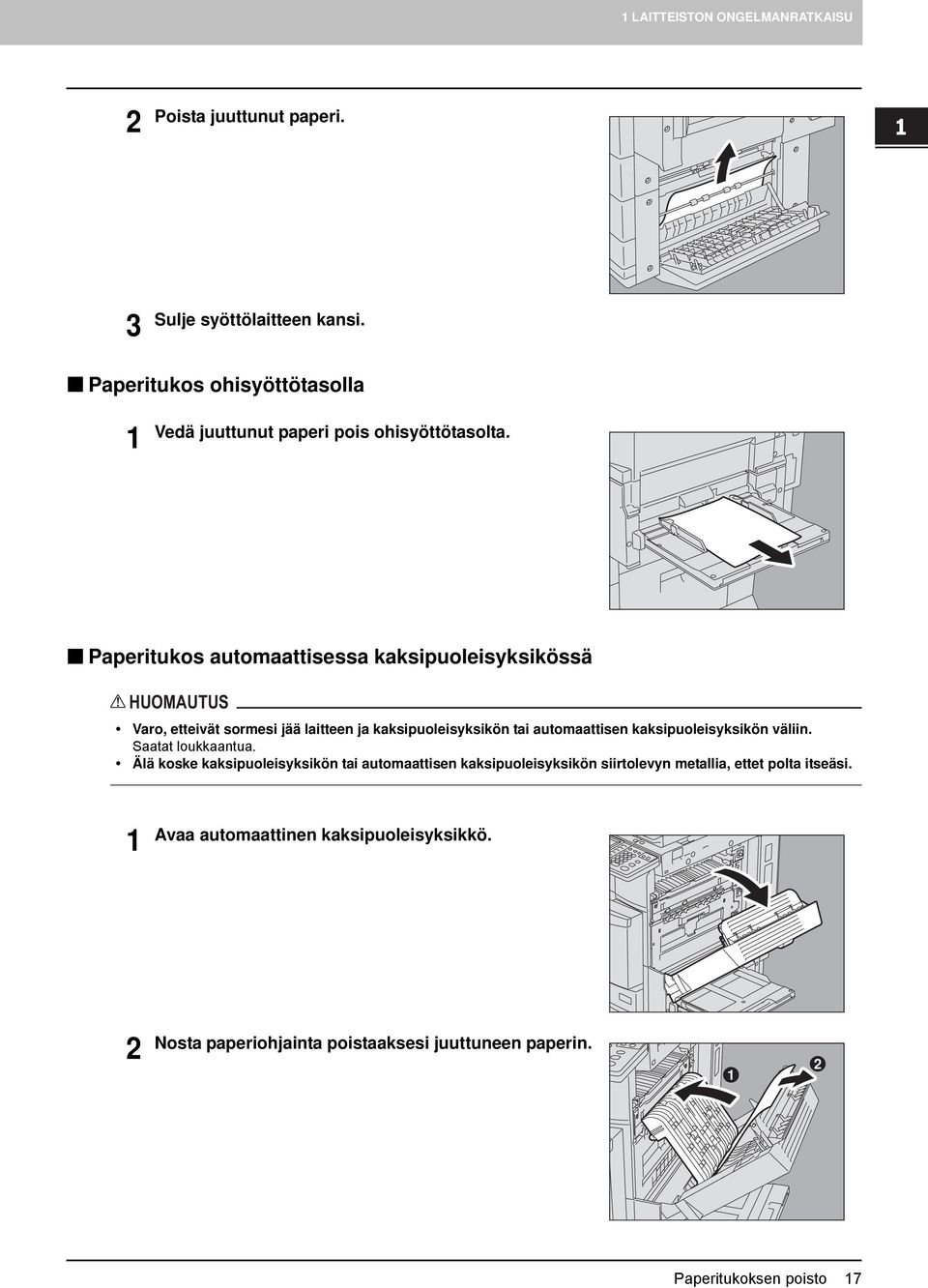 Paperitukos automaattisessa kaksipuoleisyksikössä HUOMAUTUS Varo, etteivät sormesi jää laitteen ja kaksipuoleisyksikön tai automaattisen