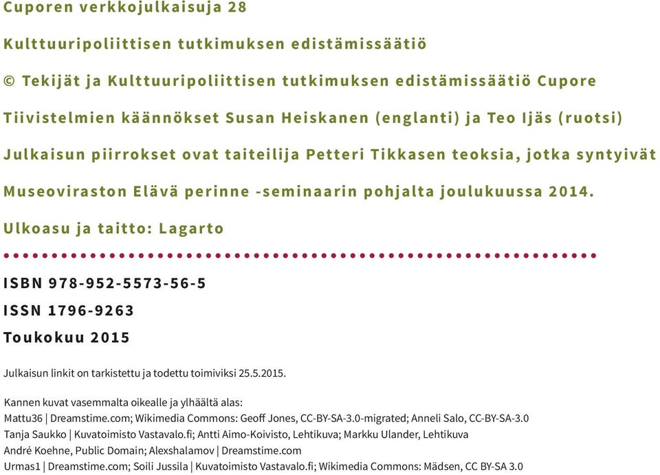 Ulkoasu ja taitto: Lagarto ISBN 978-952-5573-56-5 ISSN 1796-9263 Toukokuu 2015 Julkaisun linkit on tarkistettu ja todettu toimiviksi 25.5.2015. Kannen kuvat vasemmalta oikealle ja ylhäältä alas: Mattu36 Dreamstime.