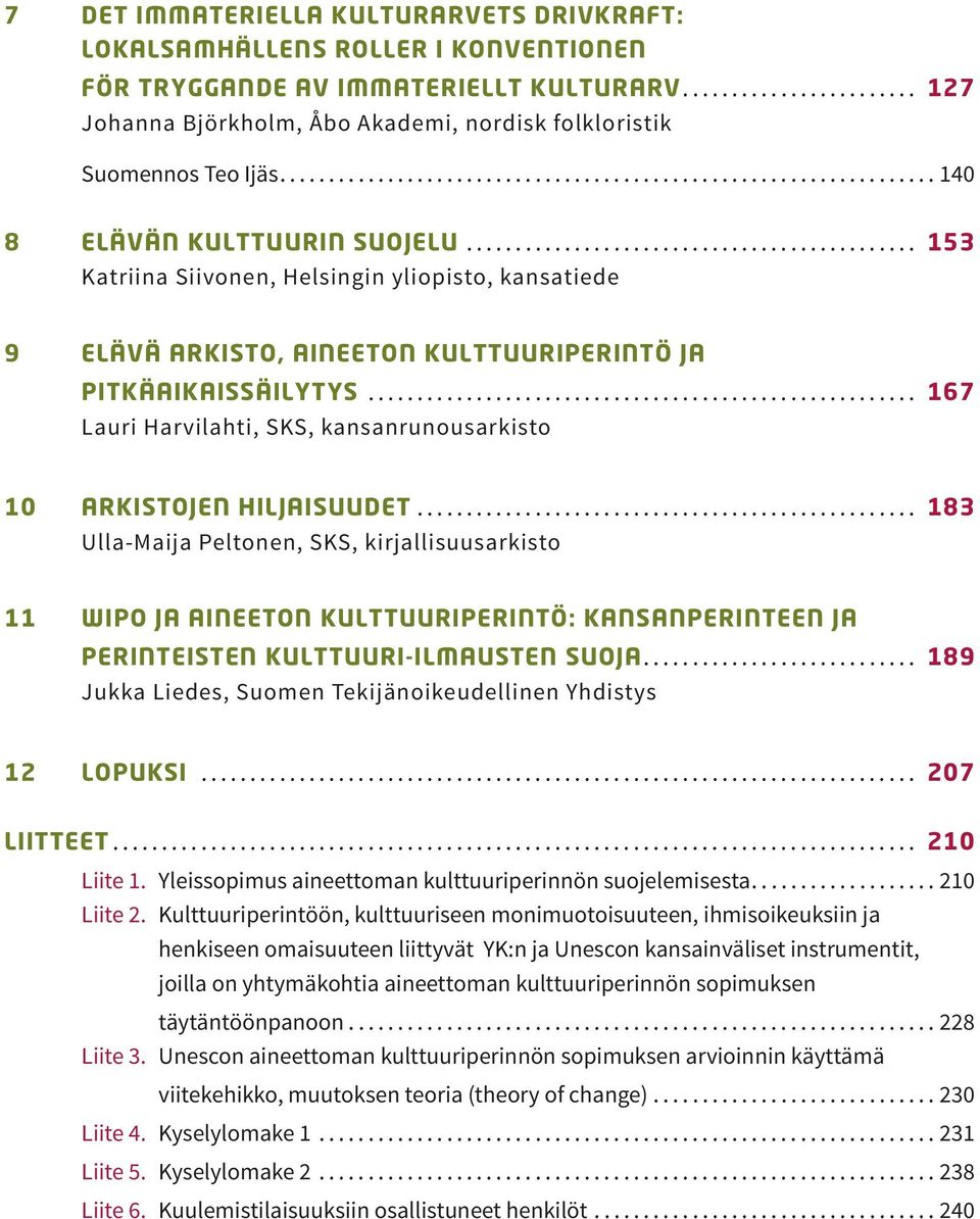 .. 167 Lauri Harvilahti, SKS, kansanrunousarkisto 10 ARKISTOJEN HILJAISUUDET.