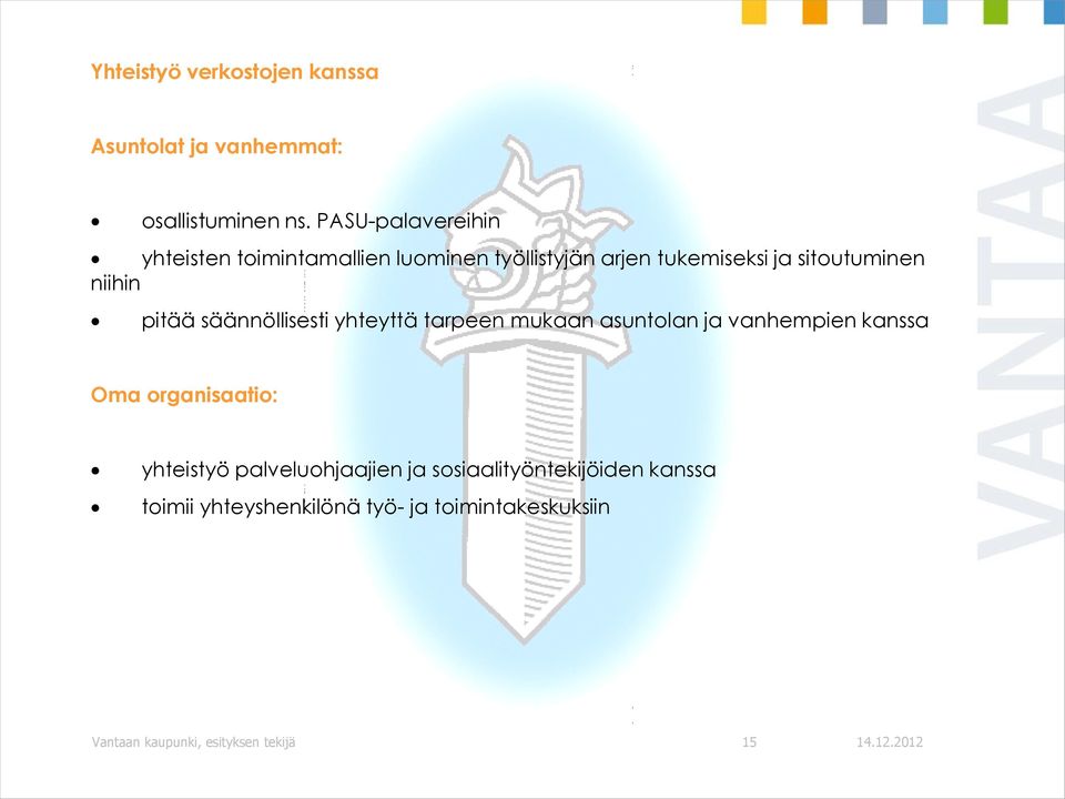 niihin pitää säännöllisesti yhteyttä tarpeen mukaan asuntolan ja vanhempien kanssa Oma organisaatio: