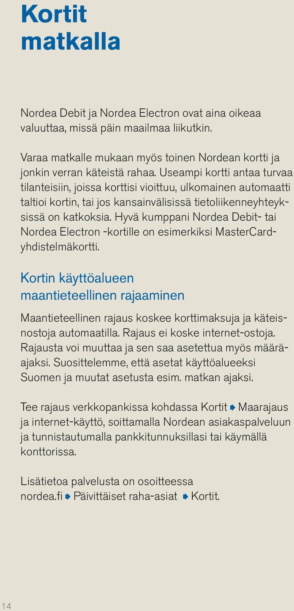 Hyvä kumppani Nordea Debit- tai Nordea Electron -kortille on esimerkiksi MasterCardyhdistelmäkortti.