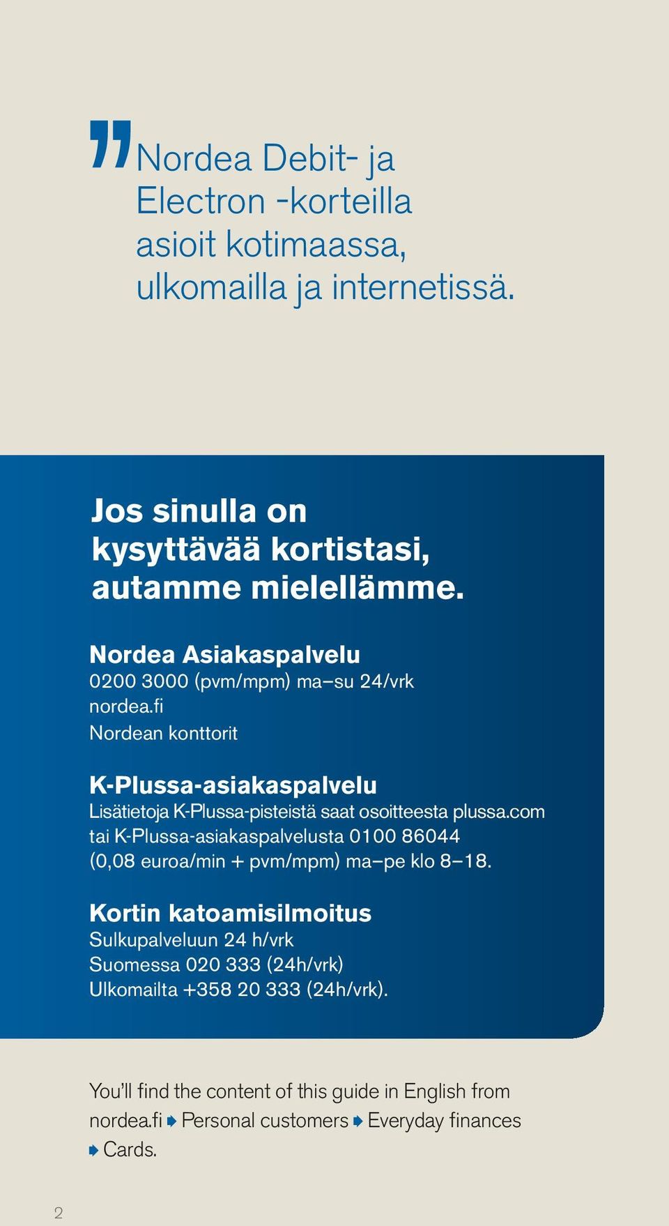 fi Nordean konttorit K-Plussa-asiakaspalvelu Lisätietoja K-Plussa-pisteistä saat osoitteesta plussa.