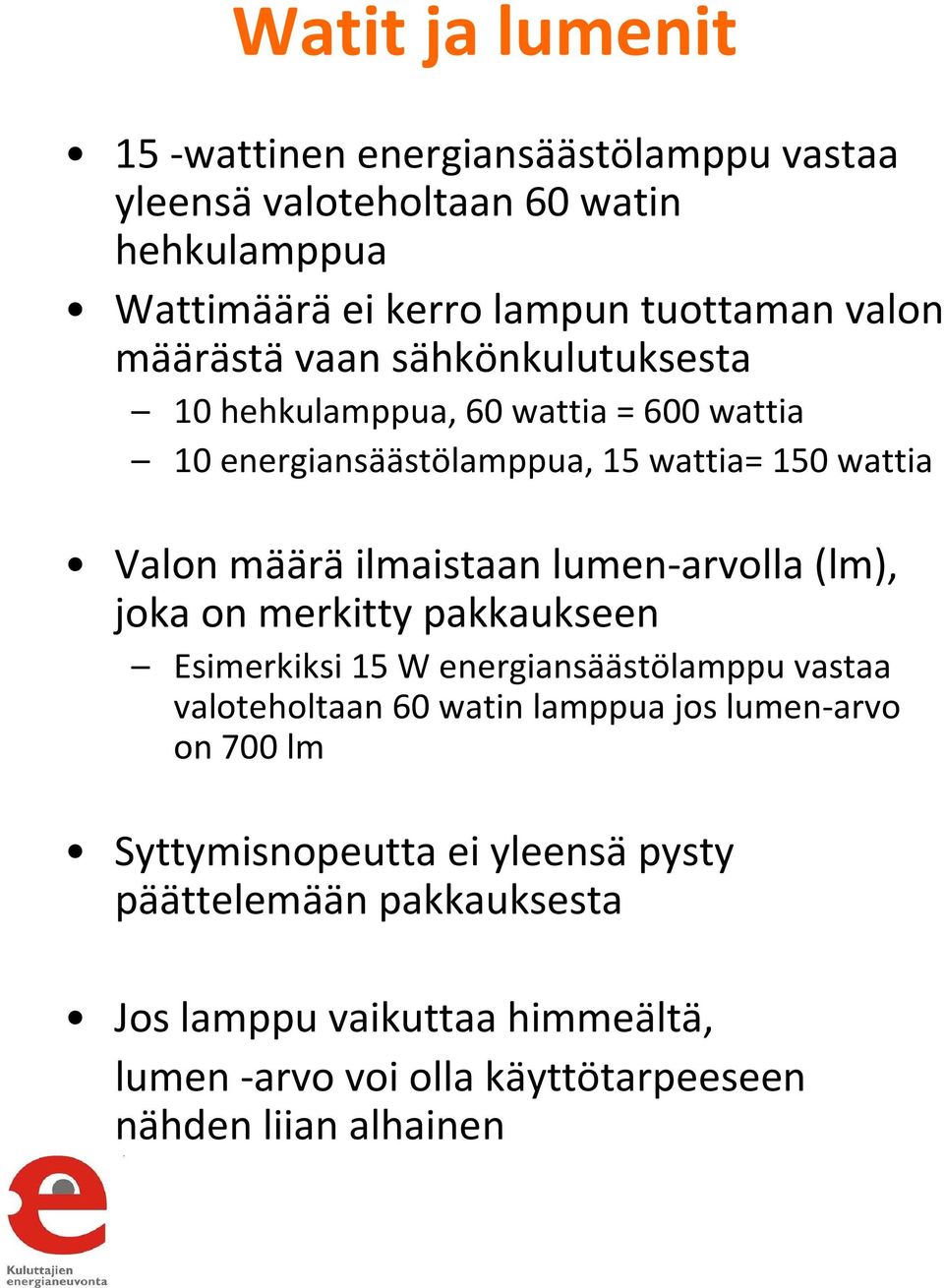 energiansäästölamput Pakkasenkestävät/ulkokäyttöön soveltuvat Pitkän aikaa päällä olevat valaisimet Halogeenit liikeilmaisimella