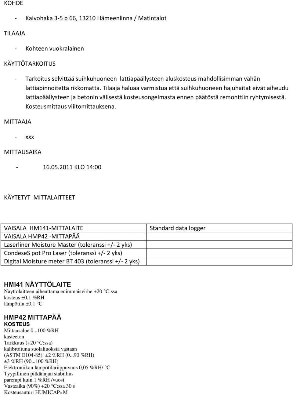 Kosteusmittaus viiltomittauksena. MITTAAJA - xxx MITTAUSAIKA - 16.05.