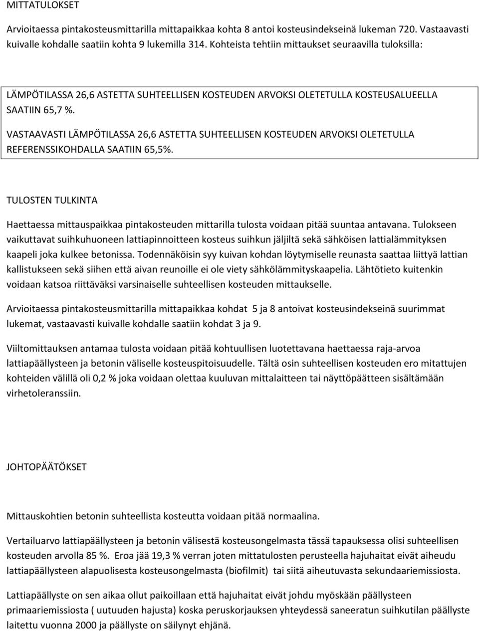 VASTAAVASTI LÄMPÖTILASSA 26,6 ASTETTA SUHTEELLISEN KOSTEUDEN ARVOKSI OLETETULLA REFERENSSIKOHDALLA SAATIIN 65,5%.