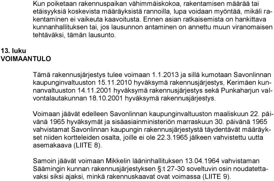 1.2013 ja sillä kumotaan Savonlinnan kaupunginvaltuuston 15.11.2010 hyväksymä rakennusjärjestys, Kerimäen kunnanvaltuuston 14.11.2001 hyväksymä rakennusjärjestys sekä Punkaharjun valvontalautakunnan 18.