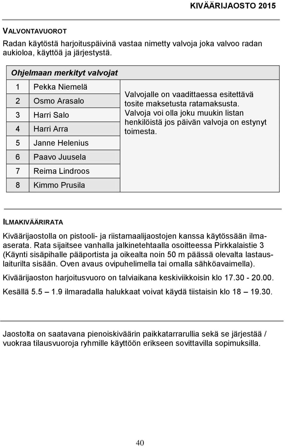 maksetusta ratamaksusta. Valvoja voi olla joku muukin listan henkilöistä jos päivän valvoja on estynyt toimesta.