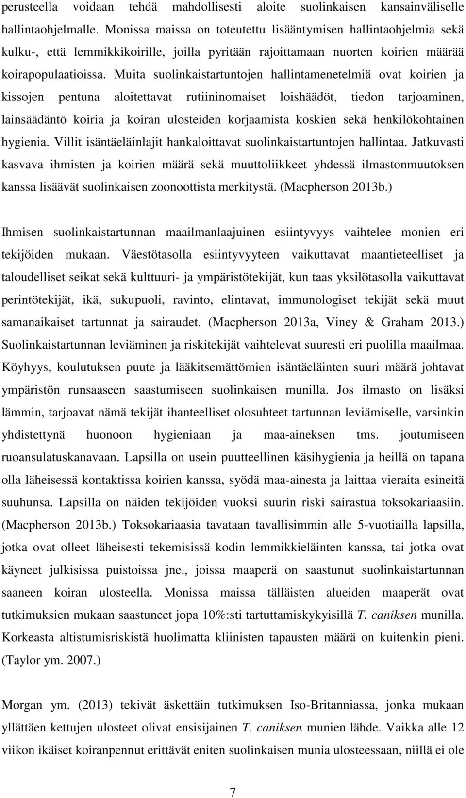 Muita suolinkaistartuntojen hallintamenetelmiä ovat koirien ja kissojen pentuna aloitettavat rutiininomaiset loishäädöt, tiedon tarjoaminen, lainsäädäntö koiria ja koiran ulosteiden korjaamista