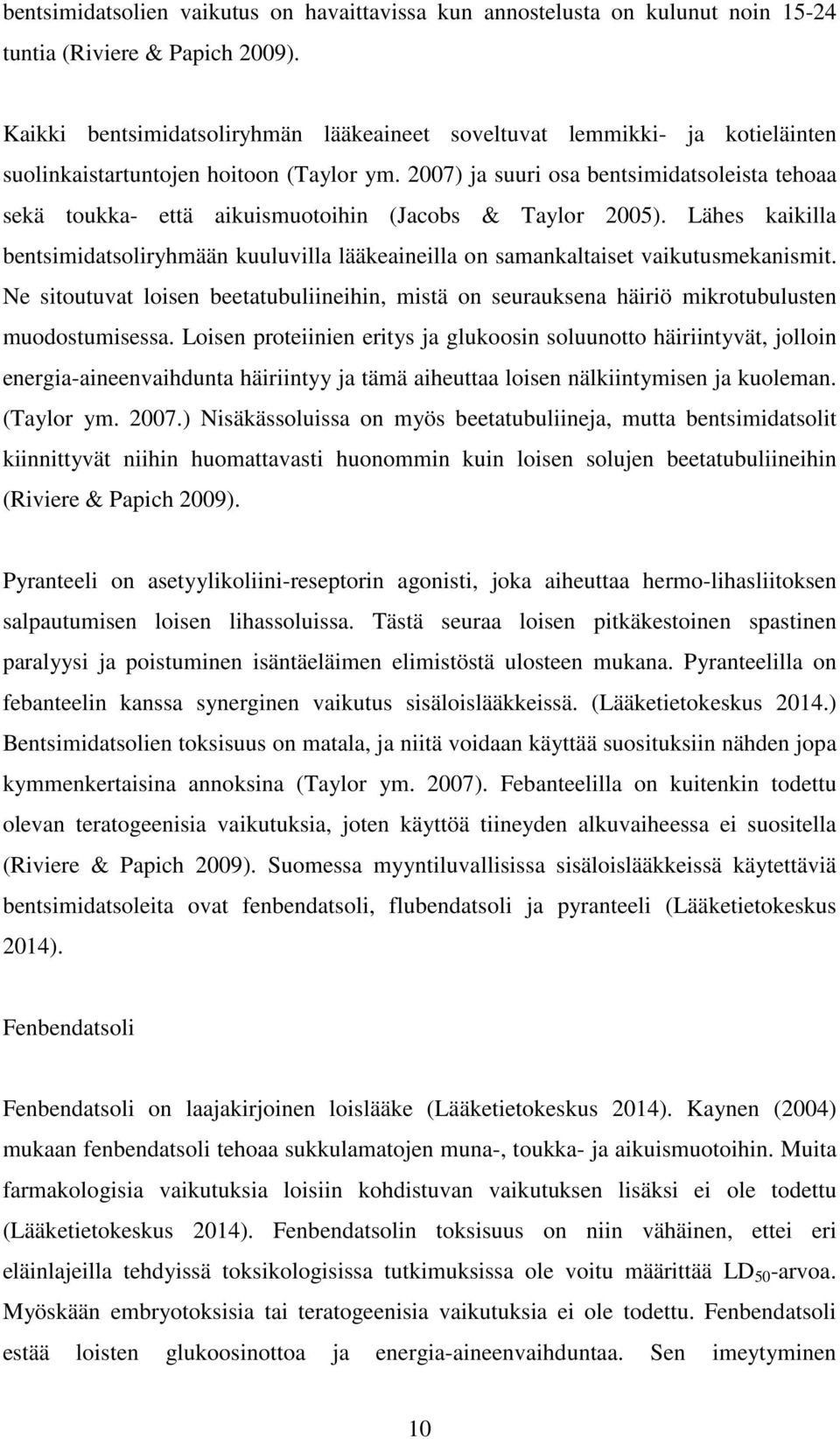 2007) ja suuri osa bentsimidatsoleista tehoaa sekä toukka- että aikuismuotoihin (Jacobs & Taylor 2005).