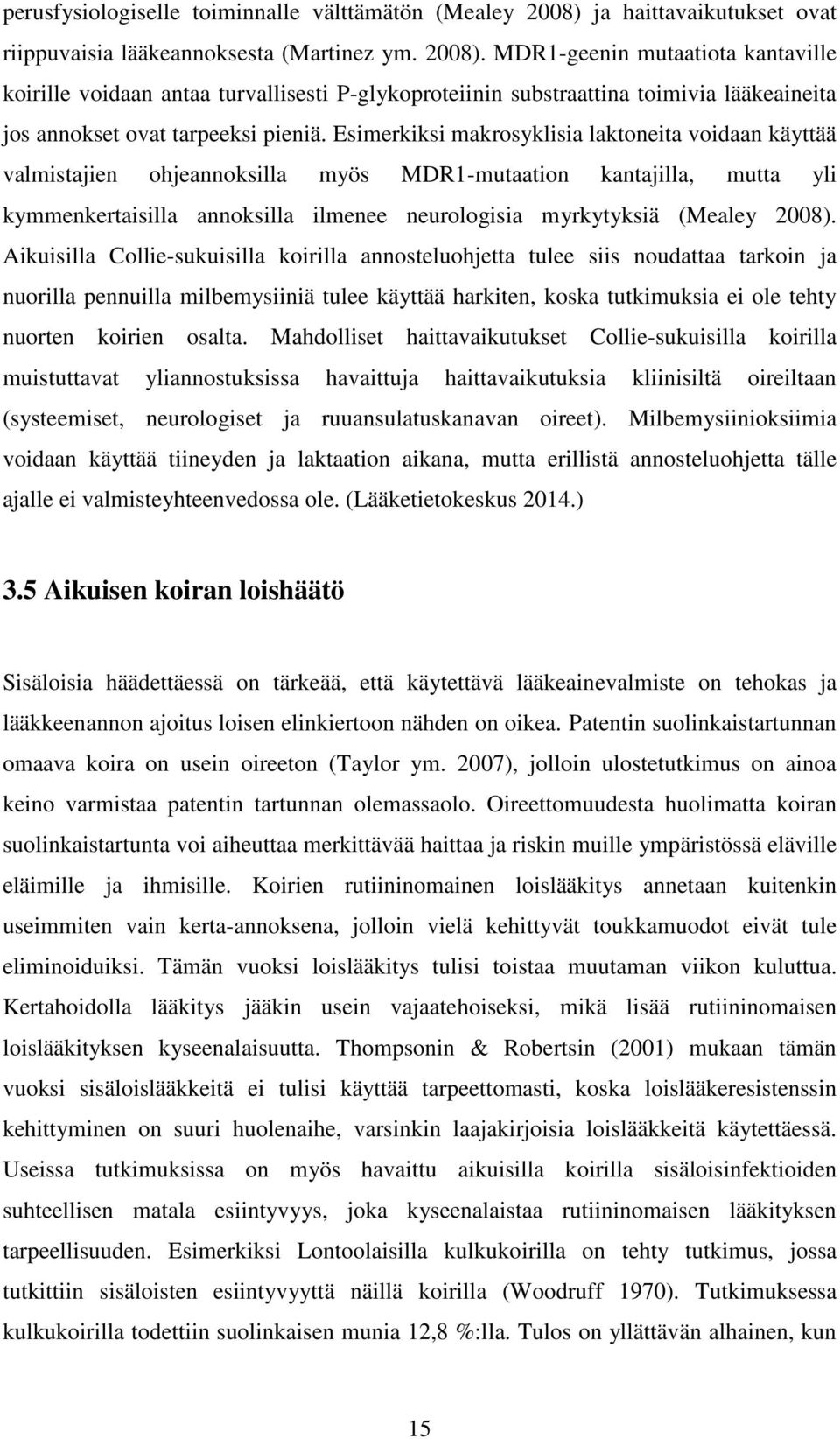 MDR1-geenin mutaatiota kantaville koirille voidaan antaa turvallisesti P-glykoproteiinin substraattina toimivia lääkeaineita jos annokset ovat tarpeeksi pieniä.