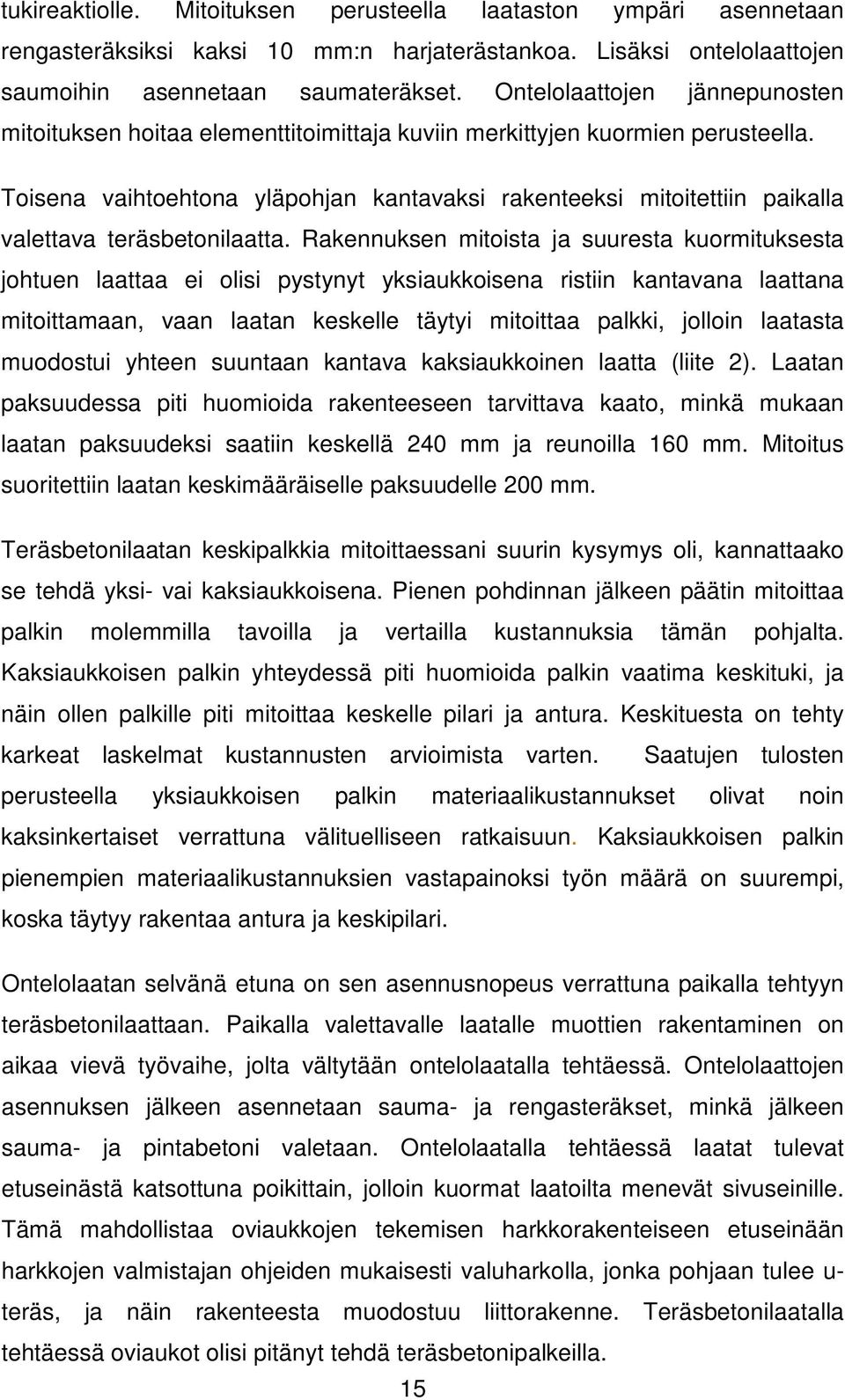Toisena vaihtoehtona yläpohjan kantavaksi rakenteeksi mitoitettiin paikalla valettava teräsbetonilaatta.