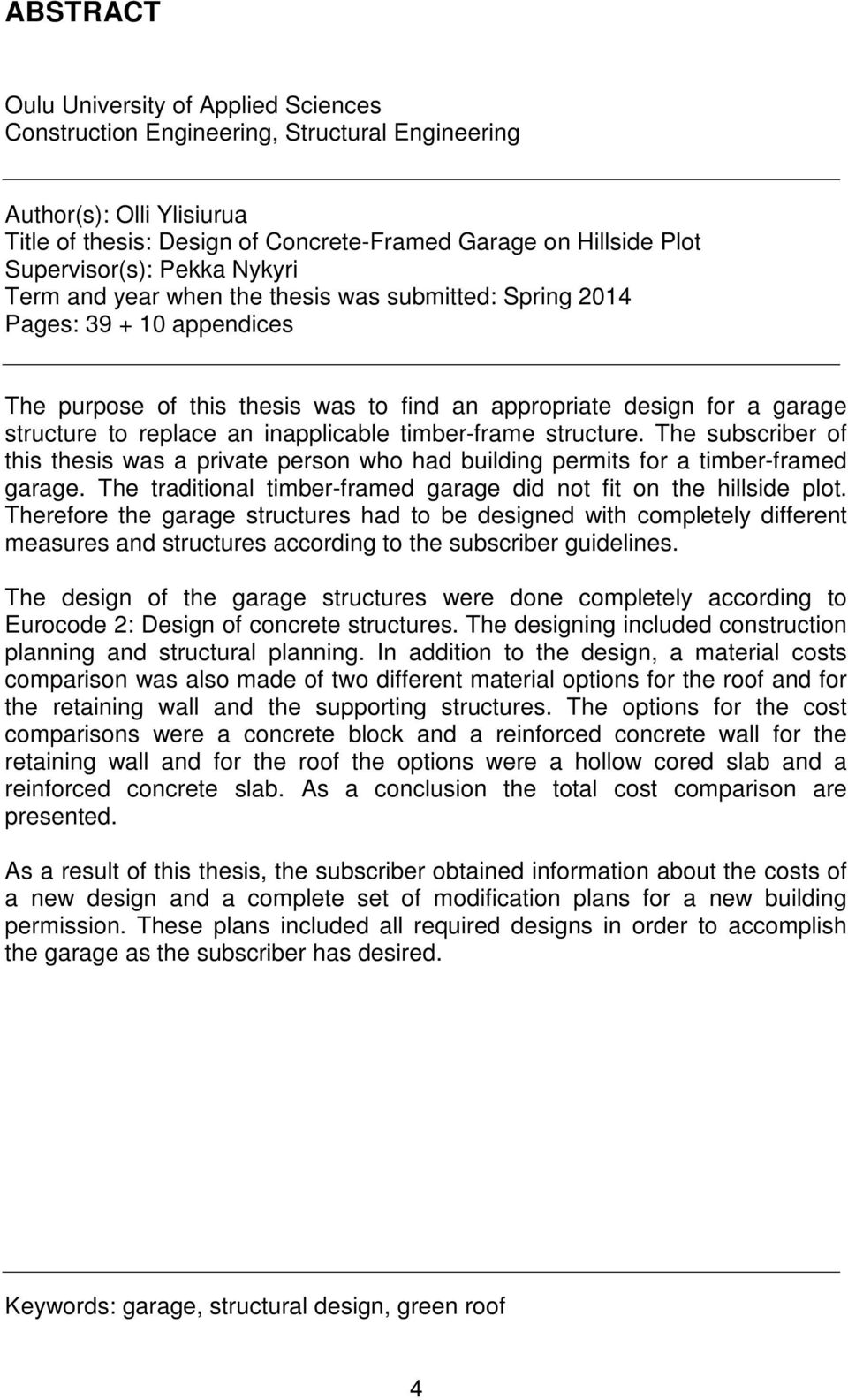 replace an inapplicable timber-frame structure. The subscriber of this thesis was a private person who had building permits for a timber-framed garage.