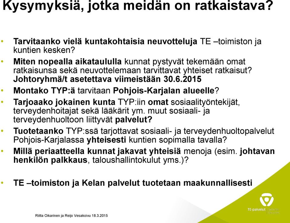 2015 Montako TYP:ä tarvitaan Pohjois-Karjalan alueelle? Tarjoaako jokainen kunta TYP:iin omat sosiaalityöntekijät, terveydenhoitajat sekä lääkärit ym.