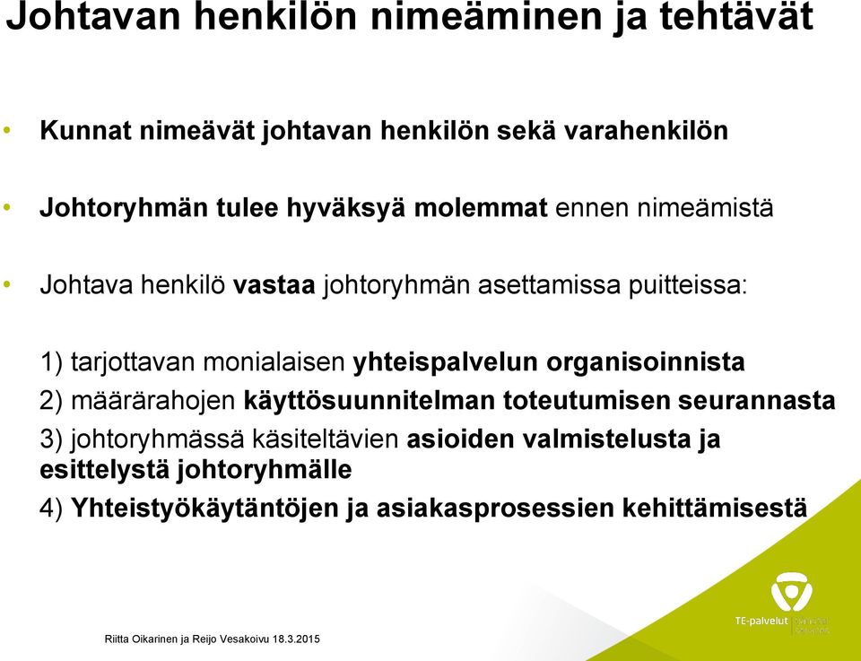 monialaisen yhteispalvelun organisoinnista 2) määrärahojen käyttösuunnitelman toteutumisen seurannasta 3)