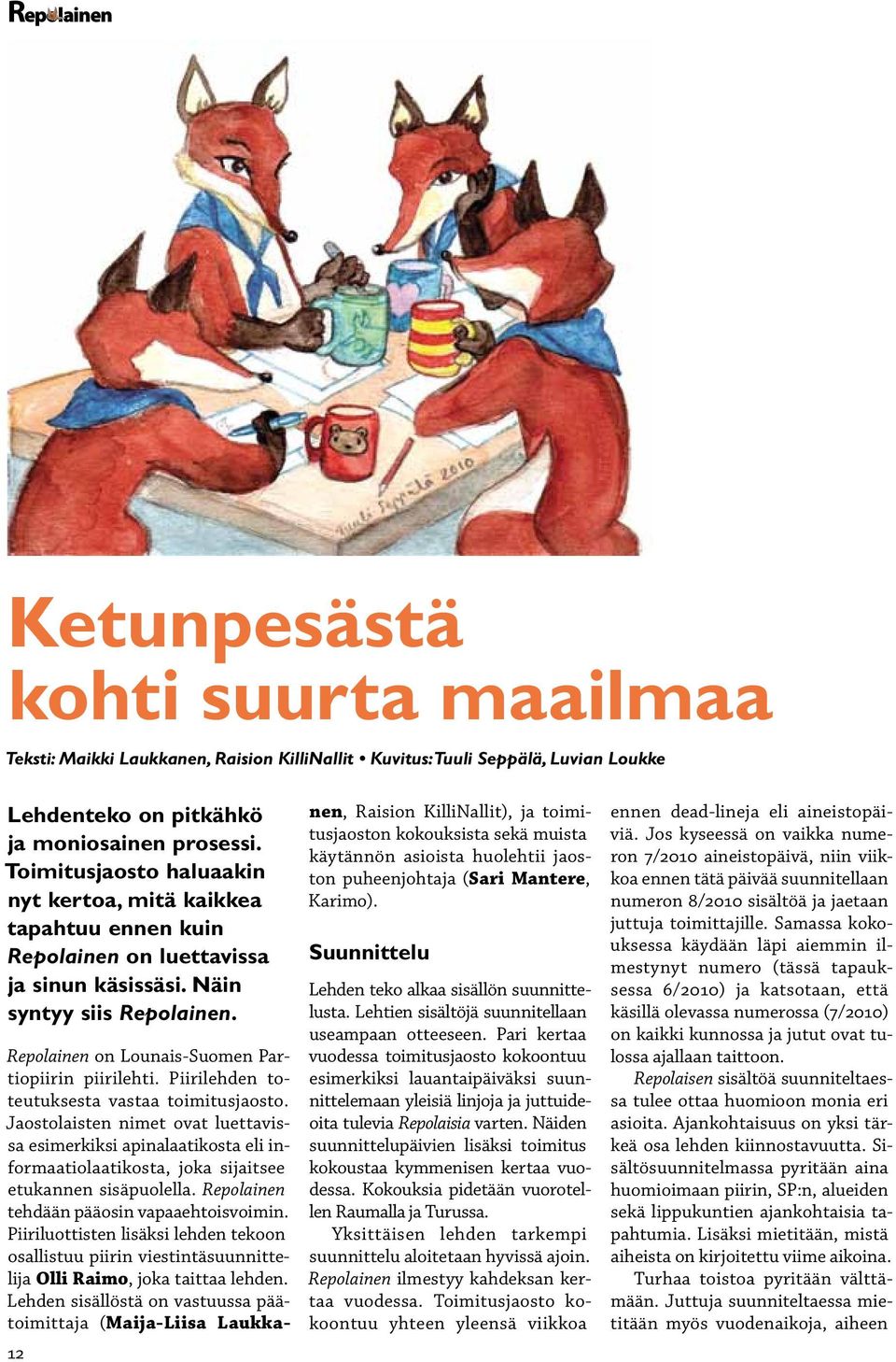 12 Repolainen on Lounais-Suomen Partiopiirin piirilehti. Piirilehden toteutuksesta vastaa toimitusjaosto.