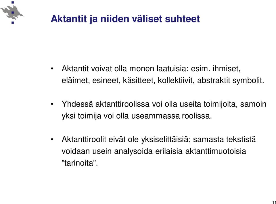 Yhdessä aktanttiroolissa voi olla useita toimijoita, samoin yksi toimija voi olla useammassa