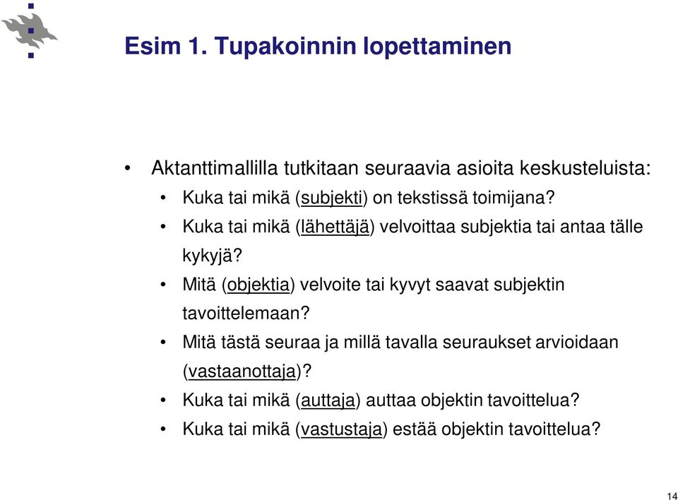 tekstissä toimijana? Kuka tai mikä (lähettäjä) velvoittaa subjektia tai antaa tälle kykyjä?