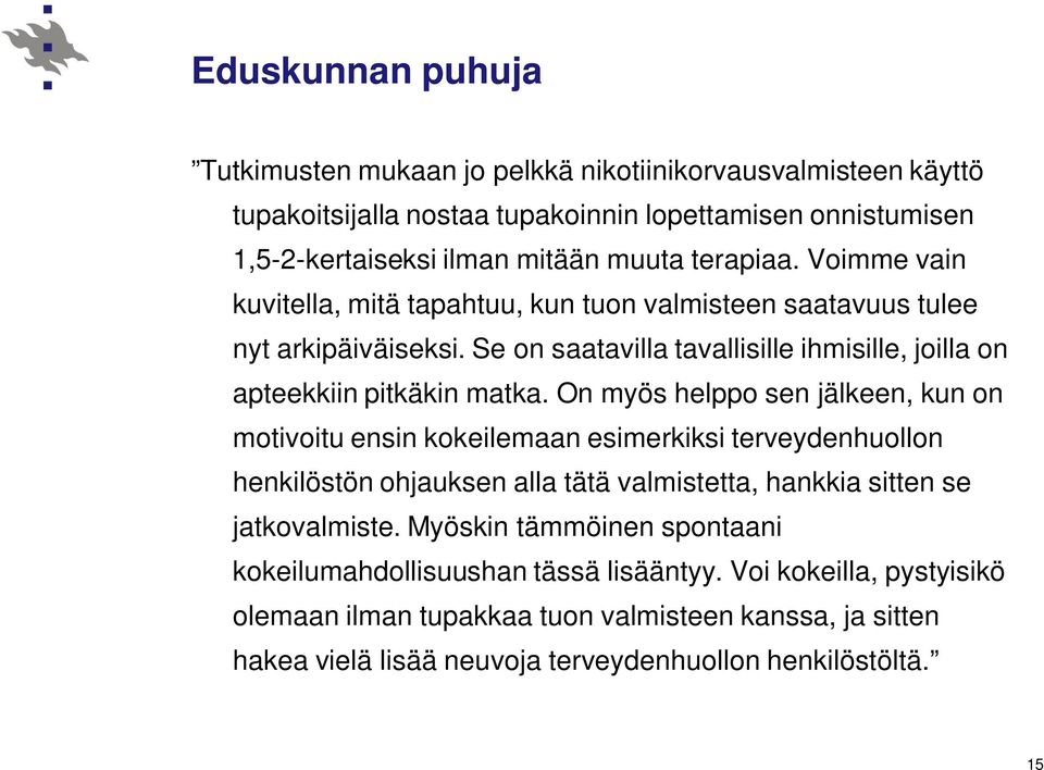 On myös helppo sen jälkeen, kun on motivoitu ensin kokeilemaan esimerkiksi terveydenhuollon henkilöstön ohjauksen alla tätä valmistetta, hankkia sitten se jatkovalmiste.
