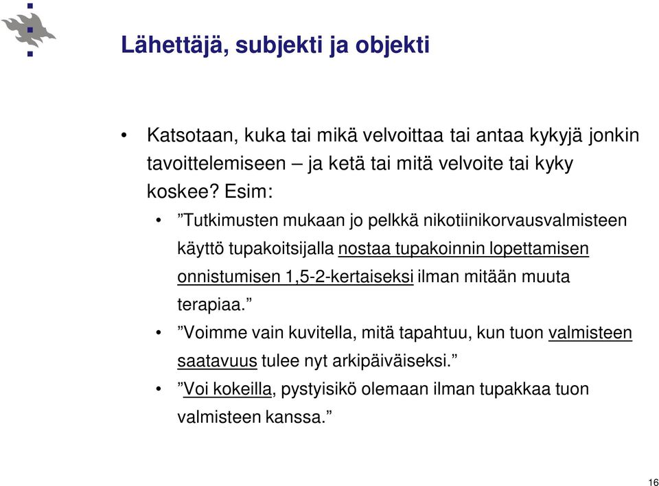Esim: Tutkimusten mukaan jo pelkkä nikotiinikorvausvalmisteen käyttö tupakoitsijalla nostaa tupakoinnin lopettamisen
