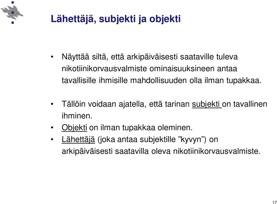 tupakkaa. Tällöin voidaan ajatella, että tarinan subjekti on tavallinen ihminen.