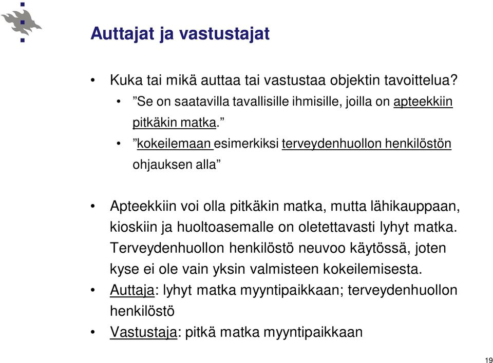 kokeilemaan esimerkiksi terveydenhuollon henkilöstön ohjauksen alla Apteekkiin voi olla pitkäkin matka, mutta lähikauppaan, kioskiin ja