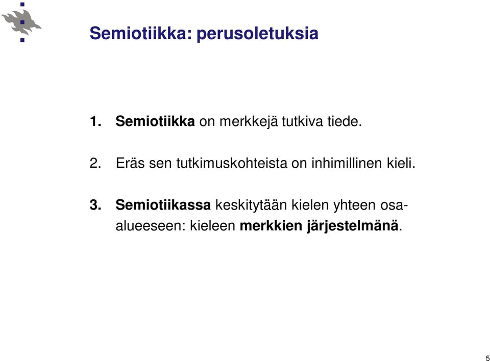 Eräs sen tutkimuskohteista on inhimillinen kieli. 3.