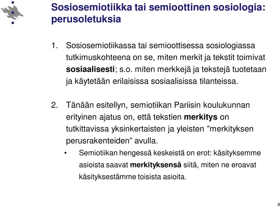 2. Tänään esitellyn, semiotiikan Pariisin koulukunnan erityinen ajatus on, että tekstien merkitys on tutkittavissa yksinkertaisten ja yleisten