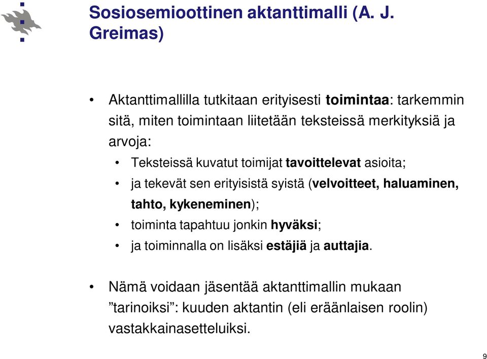 arvoja: Teksteissä kuvatut toimijat tavoittelevat asioita; ja tekevät sen erityisistä syistä (velvoitteet, haluaminen, tahto,