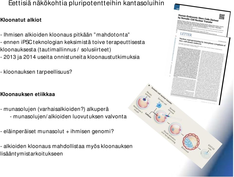 kloonaustutkimuksia - kloonauksen tarpeellisuus? Kloonauksen etiikkaa - munasolujen (varhaisalkioiden?