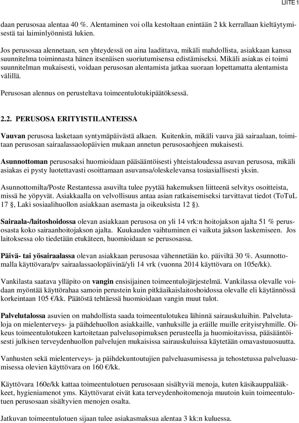 Mikäli asiakas ei toimi suunnitelman mukaisesti, voidaan perusosan alentamista jatkaa suoraan lopettamatta alentamista välillä. Perusosan alennus on perusteltava toimeentulotukipäätöksessä. 2.