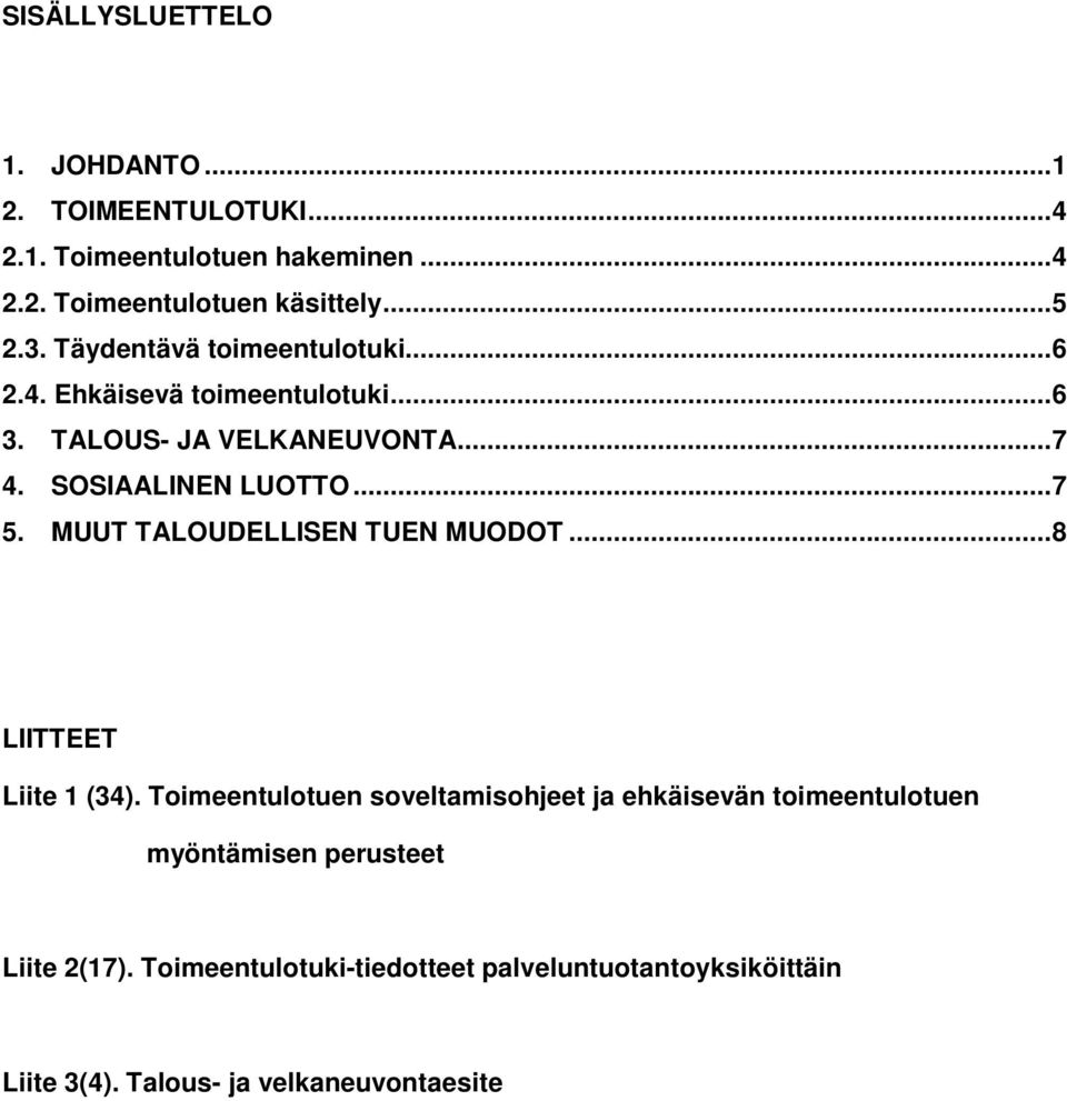 .. 7 5. MUUT TALOUDELLISEN TUEN MUODOT... 8 LIITTEET Liite 1 (34).