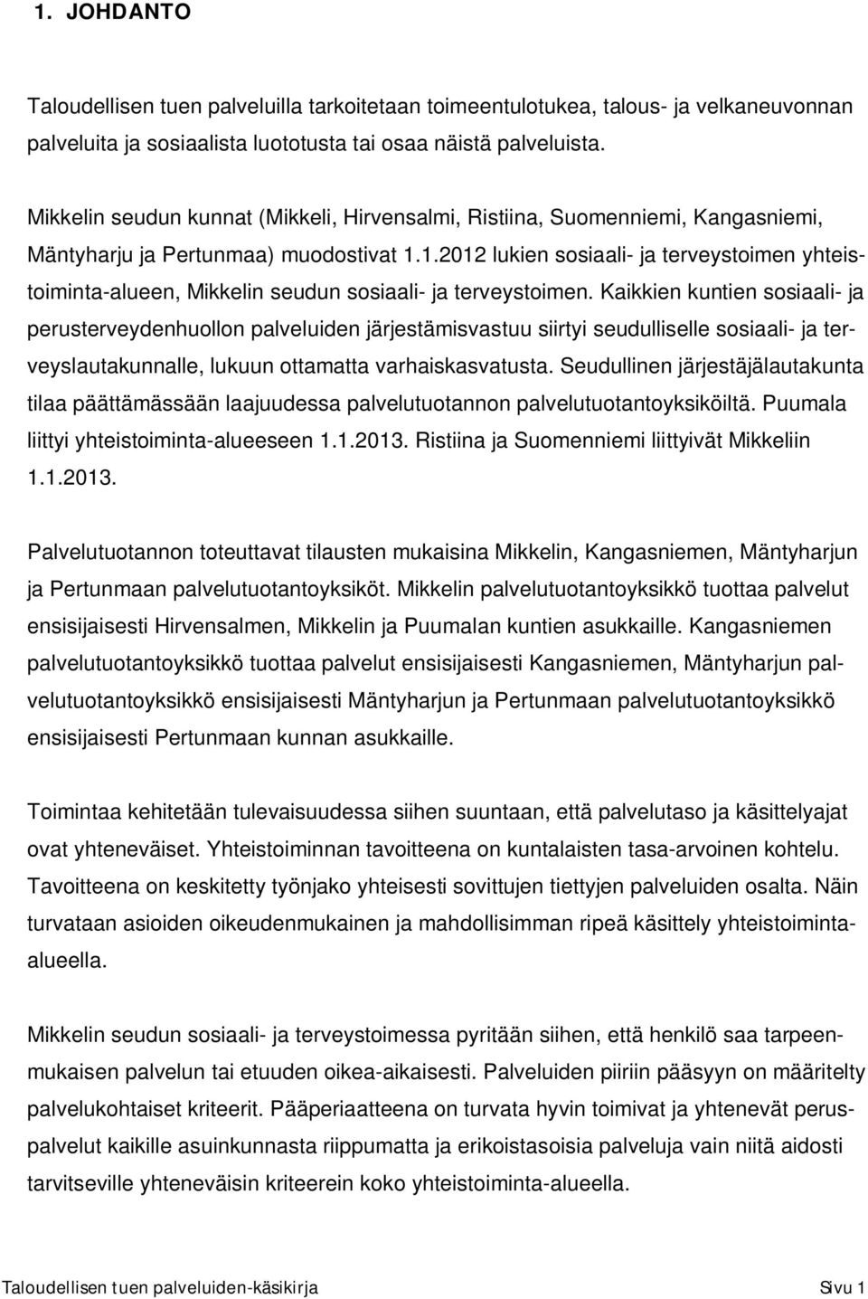 1.2012 lukien sosiaali- ja terveystoimen yhteistoiminta-alueen, Mikkelin seudun sosiaali- ja terveystoimen.
