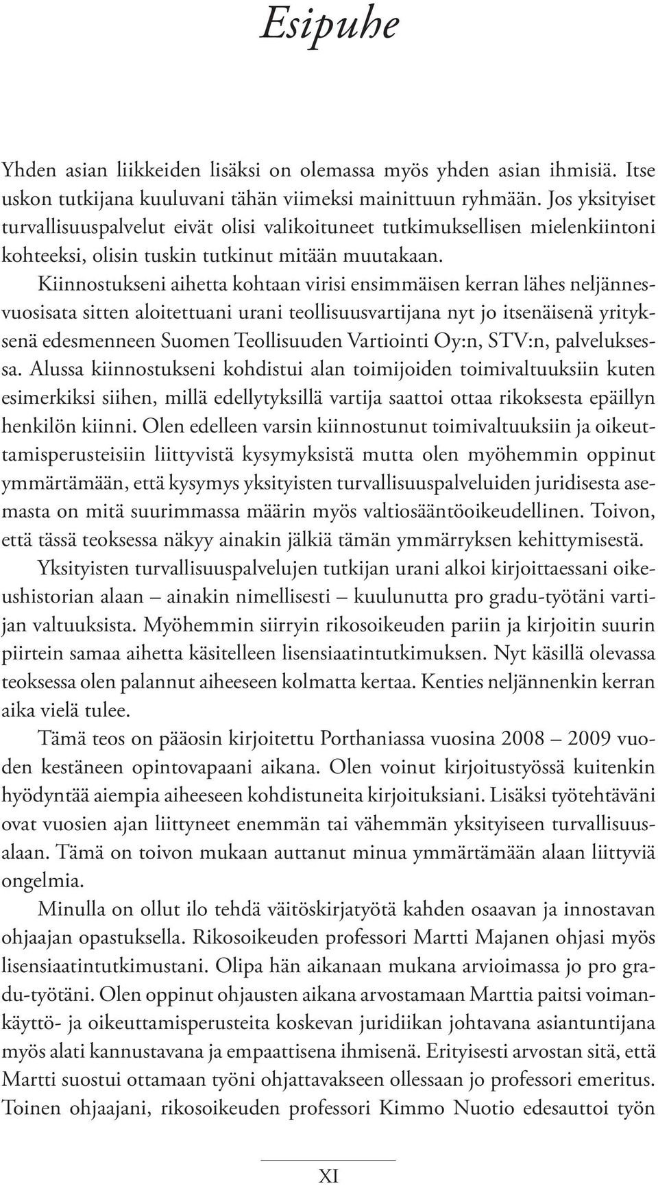 Kiinnostukseni aihetta kohtaan virisi ensimmäisen kerran lähes neljännesvuosisata sitten aloitettuani urani teollisuusvartijana nyt jo itsenäisenä yrityksenä edesmenneen Suomen Teollisuuden