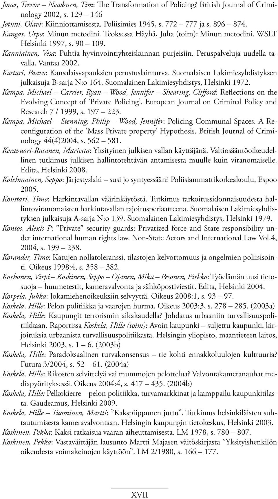 Vantaa 2002. Kastari, Paavo: Kansalaisvapauksien perustuslainturva. Suomalaisen Lakimiesyhdistyksen julkaisuja B-sarja N:o 164. Suomalainen Lakimiesyhdistys, Helsinki 1972.