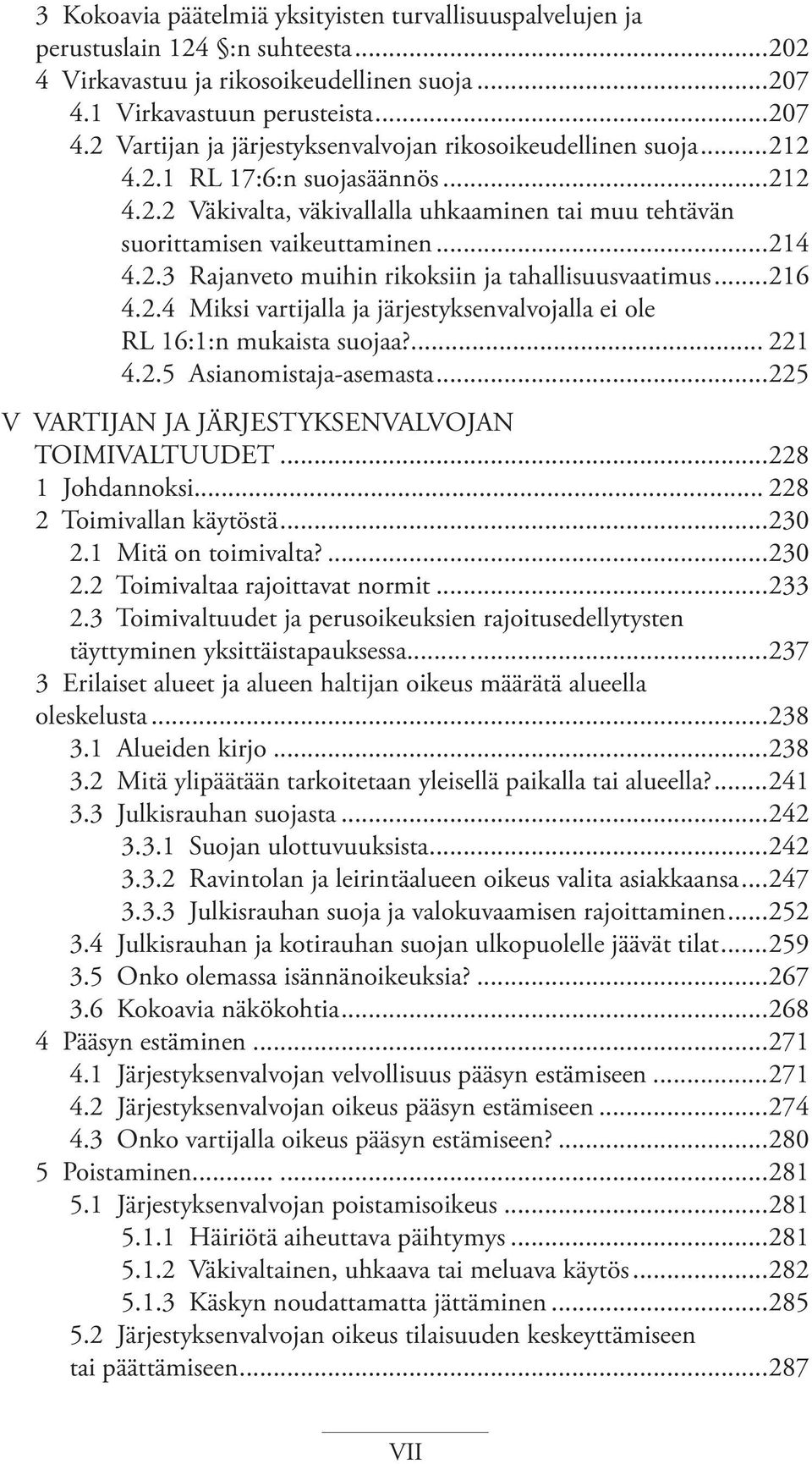 ..214 4.2.3 Rajanveto muihin rikoksiin ja tahallisuusvaatimus...216 4.2.4 Miksi vartijalla ja järjestyksenvalvojalla ei ole RL 16:1:n mukaista suojaa?... 221 4.2.5 Asianomistaja-asemasta.